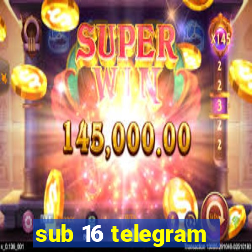 sub 16 telegram